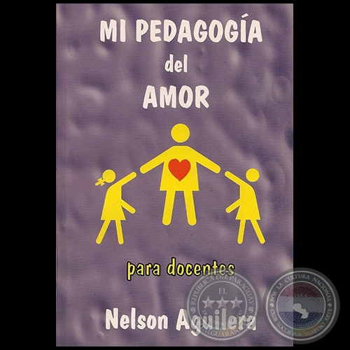 MI PEDAGOGÍA DEL AMOR - Autor NELSON AGUILERA - Año 2007